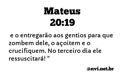 MATEUS 20:19 NVI NOVA VERSÃO INTERNACIONAL