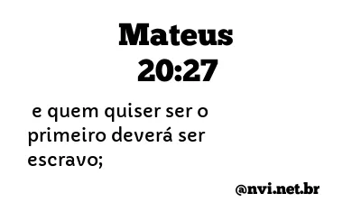 MATEUS 20:27 NVI NOVA VERSÃO INTERNACIONAL