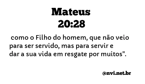 MATEUS 20:28 NVI NOVA VERSÃO INTERNACIONAL