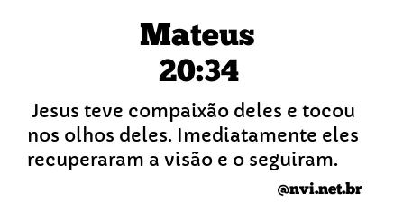 MATEUS 20:34 NVI NOVA VERSÃO INTERNACIONAL