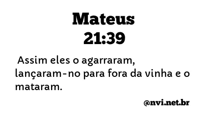 MATEUS 21:39 NVI NOVA VERSÃO INTERNACIONAL