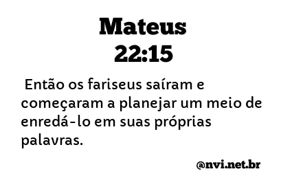 MATEUS 22:15 NVI NOVA VERSÃO INTERNACIONAL