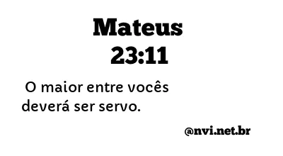 MATEUS 23:11 NVI NOVA VERSÃO INTERNACIONAL