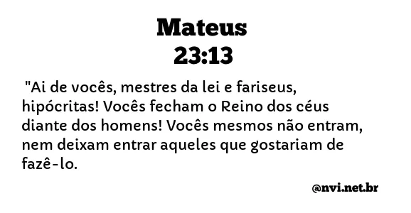 MATEUS 23:13 NVI NOVA VERSÃO INTERNACIONAL