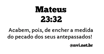 MATEUS 23:32 NVI NOVA VERSÃO INTERNACIONAL