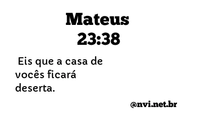 MATEUS 23:38 NVI NOVA VERSÃO INTERNACIONAL