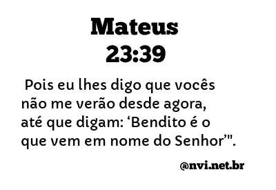 MATEUS 23:39 NVI NOVA VERSÃO INTERNACIONAL