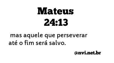 MATEUS 24:13 NVI NOVA VERSÃO INTERNACIONAL