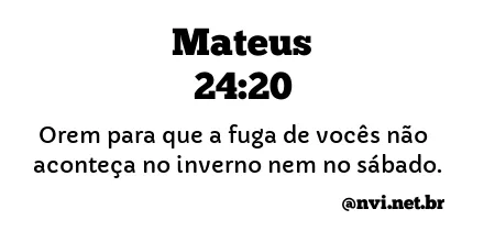 MATEUS 24:20 NVI NOVA VERSÃO INTERNACIONAL