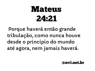 MATEUS 24:21 NVI NOVA VERSÃO INTERNACIONAL