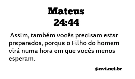 MATEUS 24:44 NVI NOVA VERSÃO INTERNACIONAL