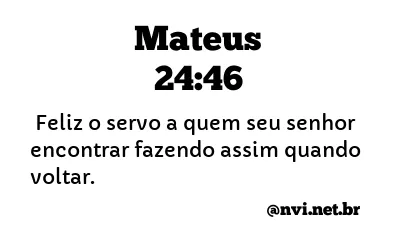 MATEUS 24:46 NVI NOVA VERSÃO INTERNACIONAL