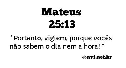 MATEUS 25:13 NVI NOVA VERSÃO INTERNACIONAL