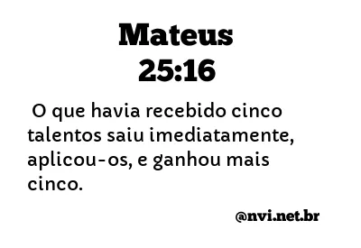 MATEUS 25:16 NVI NOVA VERSÃO INTERNACIONAL