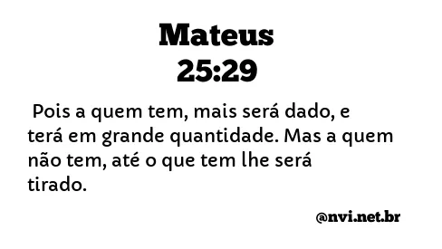 MATEUS 25:29 NVI NOVA VERSÃO INTERNACIONAL