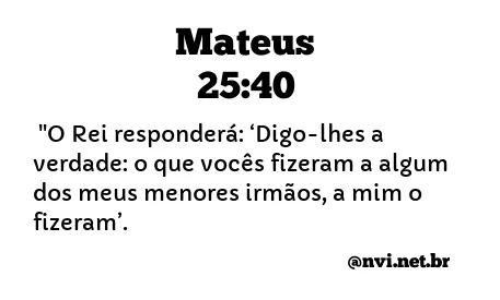 MATEUS 25:40 NVI NOVA VERSÃO INTERNACIONAL