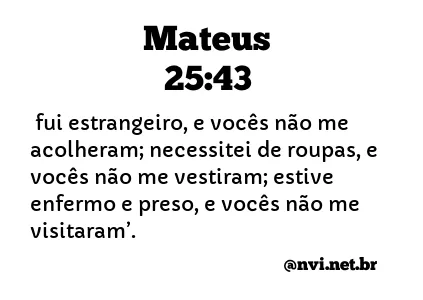 MATEUS 25:43 NVI NOVA VERSÃO INTERNACIONAL