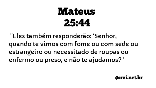 MATEUS 25:44 NVI NOVA VERSÃO INTERNACIONAL