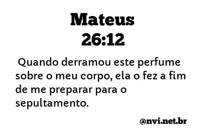 MATEUS 26:12 NVI NOVA VERSÃO INTERNACIONAL