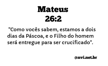 MATEUS 26:2 NVI NOVA VERSÃO INTERNACIONAL