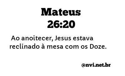 MATEUS 26:20 NVI NOVA VERSÃO INTERNACIONAL