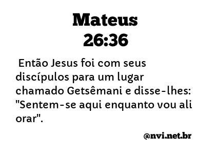 MATEUS 26:36 NVI NOVA VERSÃO INTERNACIONAL