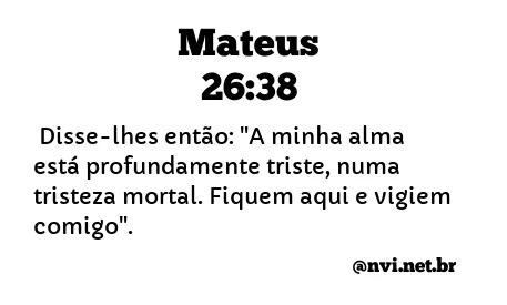 MATEUS 26:38 NVI NOVA VERSÃO INTERNACIONAL