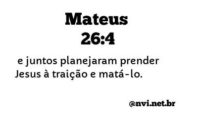 MATEUS 26:4 NVI NOVA VERSÃO INTERNACIONAL