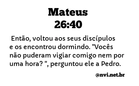 MATEUS 26:40 NVI NOVA VERSÃO INTERNACIONAL