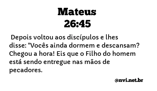 MATEUS 26:45 NVI NOVA VERSÃO INTERNACIONAL