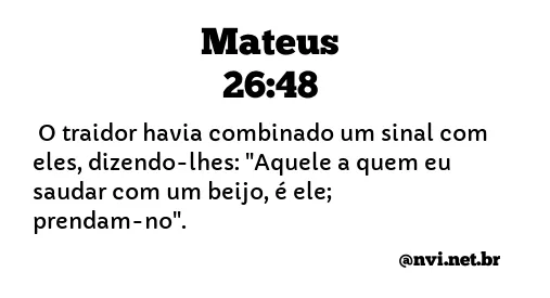 MATEUS 26:48 NVI NOVA VERSÃO INTERNACIONAL