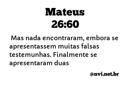 MATEUS 26:60 NVI NOVA VERSÃO INTERNACIONAL