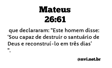 MATEUS 26:61 NVI NOVA VERSÃO INTERNACIONAL