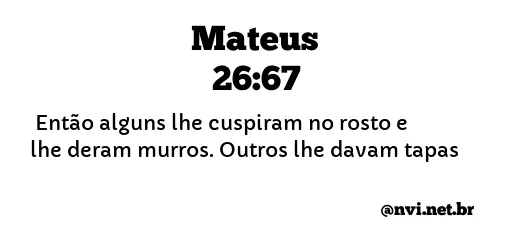 MATEUS 26:67 NVI NOVA VERSÃO INTERNACIONAL