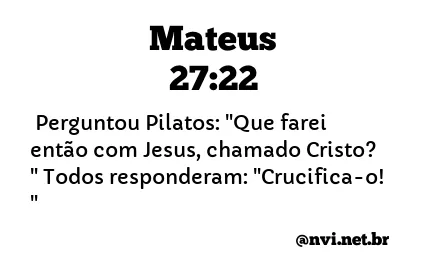 MATEUS 27:22 NVI NOVA VERSÃO INTERNACIONAL