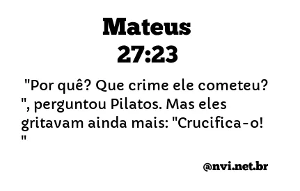 MATEUS 27:23 NVI NOVA VERSÃO INTERNACIONAL