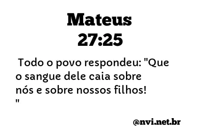 MATEUS 27:25 NVI NOVA VERSÃO INTERNACIONAL