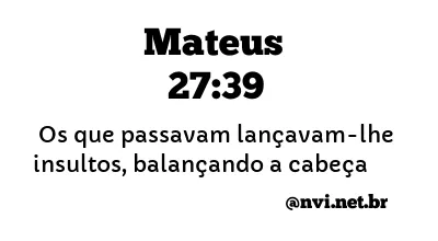 MATEUS 27:39 NVI NOVA VERSÃO INTERNACIONAL