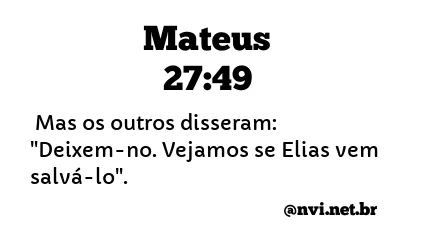 MATEUS 27:49 NVI NOVA VERSÃO INTERNACIONAL