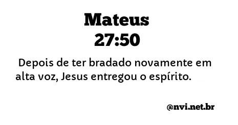 MATEUS 27:50 NVI NOVA VERSÃO INTERNACIONAL