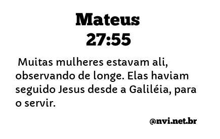 MATEUS 27:55 NVI NOVA VERSÃO INTERNACIONAL