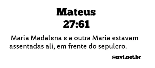 MATEUS 27:61 NVI NOVA VERSÃO INTERNACIONAL