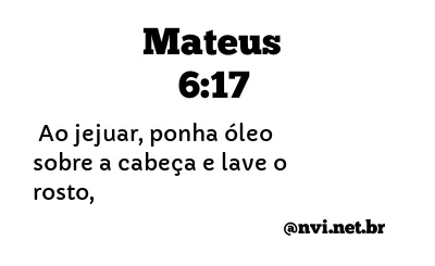 MATEUS 6:17 NVI NOVA VERSÃO INTERNACIONAL