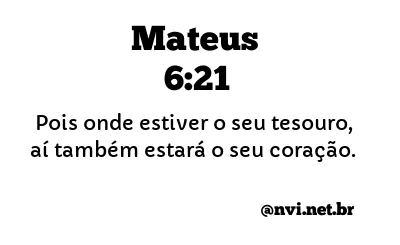 MATEUS 6:21 NVI NOVA VERSÃO INTERNACIONAL