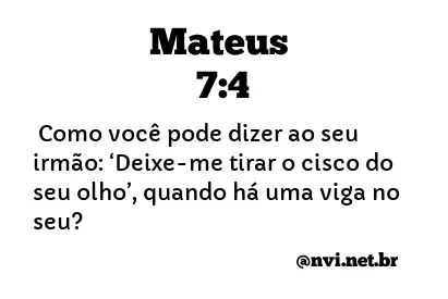 MATEUS 7:4 NVI NOVA VERSÃO INTERNACIONAL