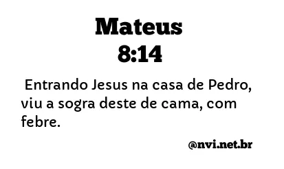 MATEUS 8:14 NVI NOVA VERSÃO INTERNACIONAL