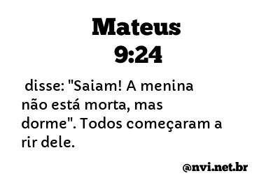 MATEUS 9:24 NVI NOVA VERSÃO INTERNACIONAL