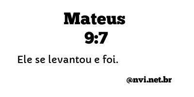 MATEUS 9:7 NVI NOVA VERSÃO INTERNACIONAL
