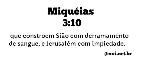 MIQUÉIAS 3:10 NVI NOVA VERSÃO INTERNACIONAL