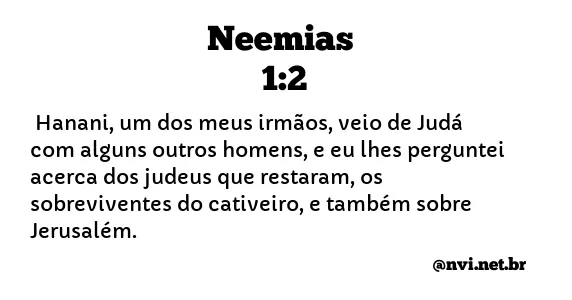 NEEMIAS 1:2 NVI NOVA VERSÃO INTERNACIONAL